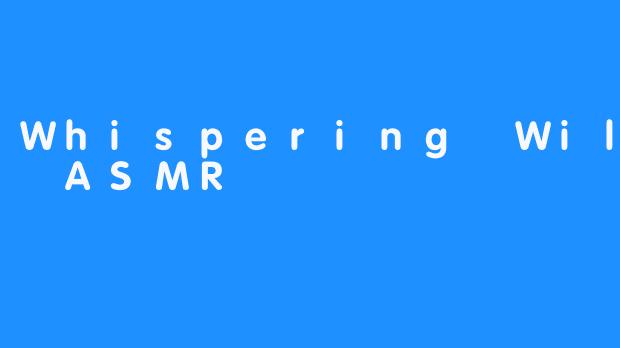 Whispering Willow ASMR
